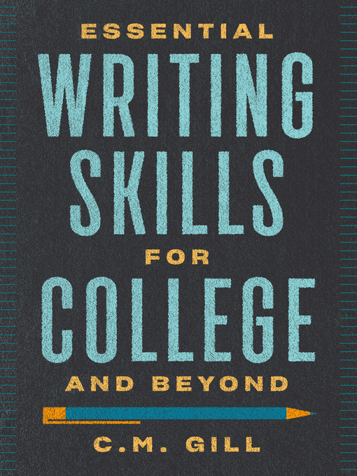 Title details for Essential Writing Skills for College and Beyond by C.M. Gill - Wait list